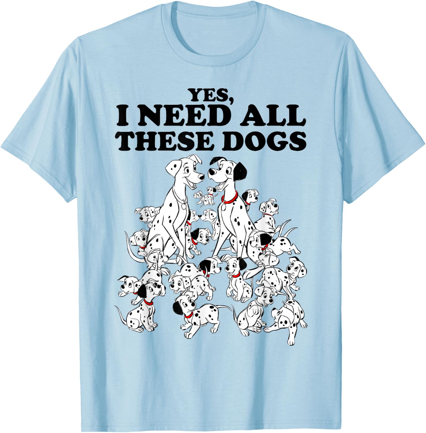 Disney 101 Dalmatians Yes I Need All These Dogs T-Shirt - T-Shirt | Light Blue