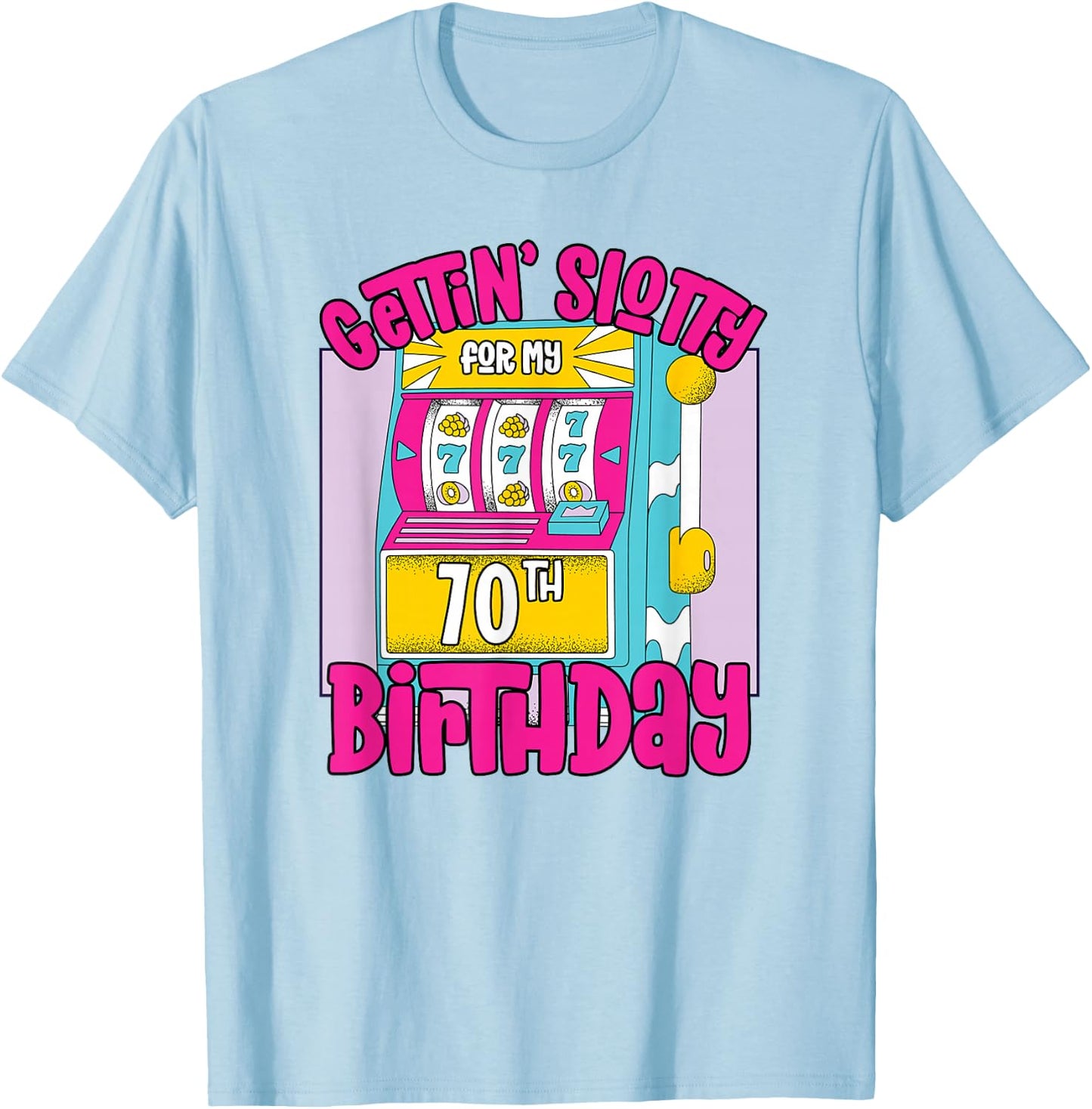 Gettin' Slotty For My 70th Birthday | 70 Las Vegas Birthday T-Shirt - T-Shirt | Light Blue