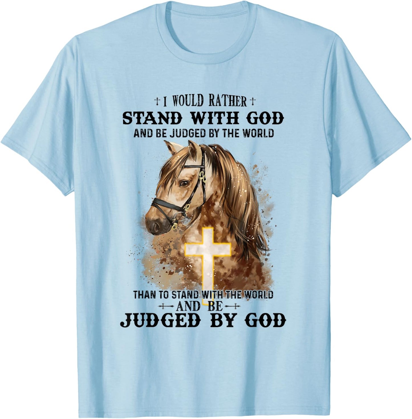 Horse Equestrian I Would Rather Stand With God Than Judged T-Shirt - T-Shirt | Light Blue