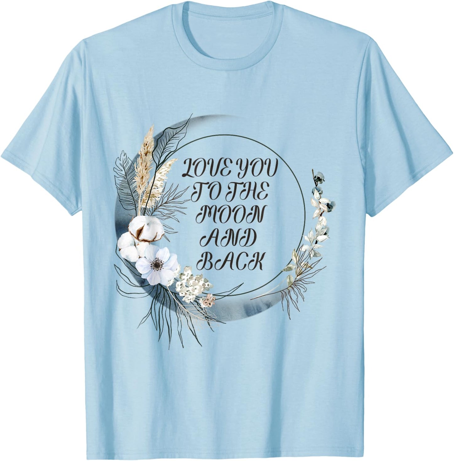 Love You to the Moon and Back T-Shirt - T-Shirt | Light Blue