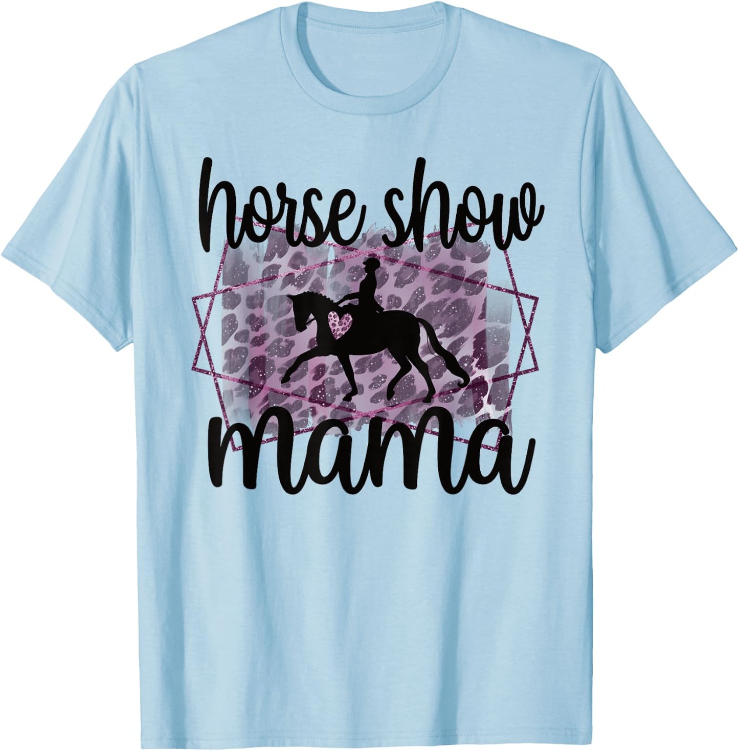 Horse Show Mama Equestrian Mom Of Horseback Rider T-Shirt - T-Shirt | Light Blue