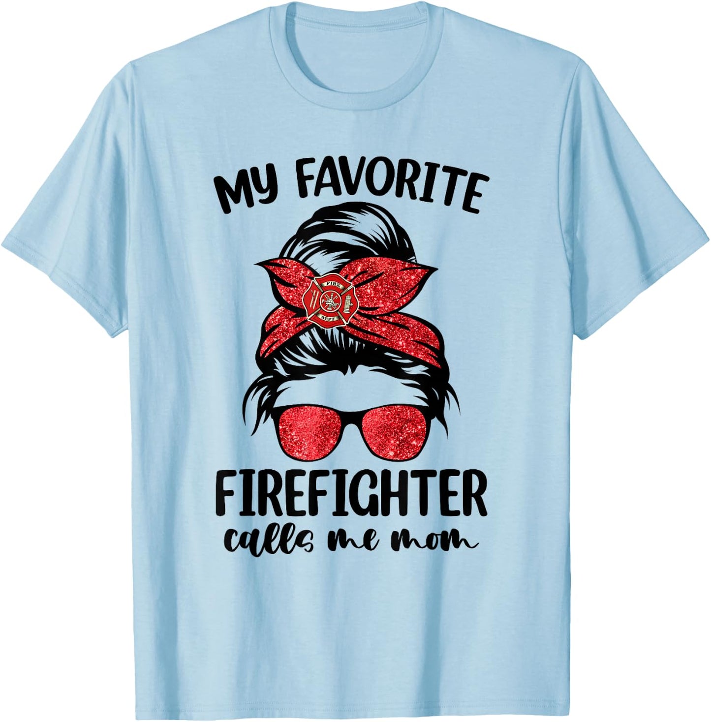 My Favorite Firefighter Calls Me Mom Bleached Messy Bun Cute T-Shirt - T-Shirt | Light Blue