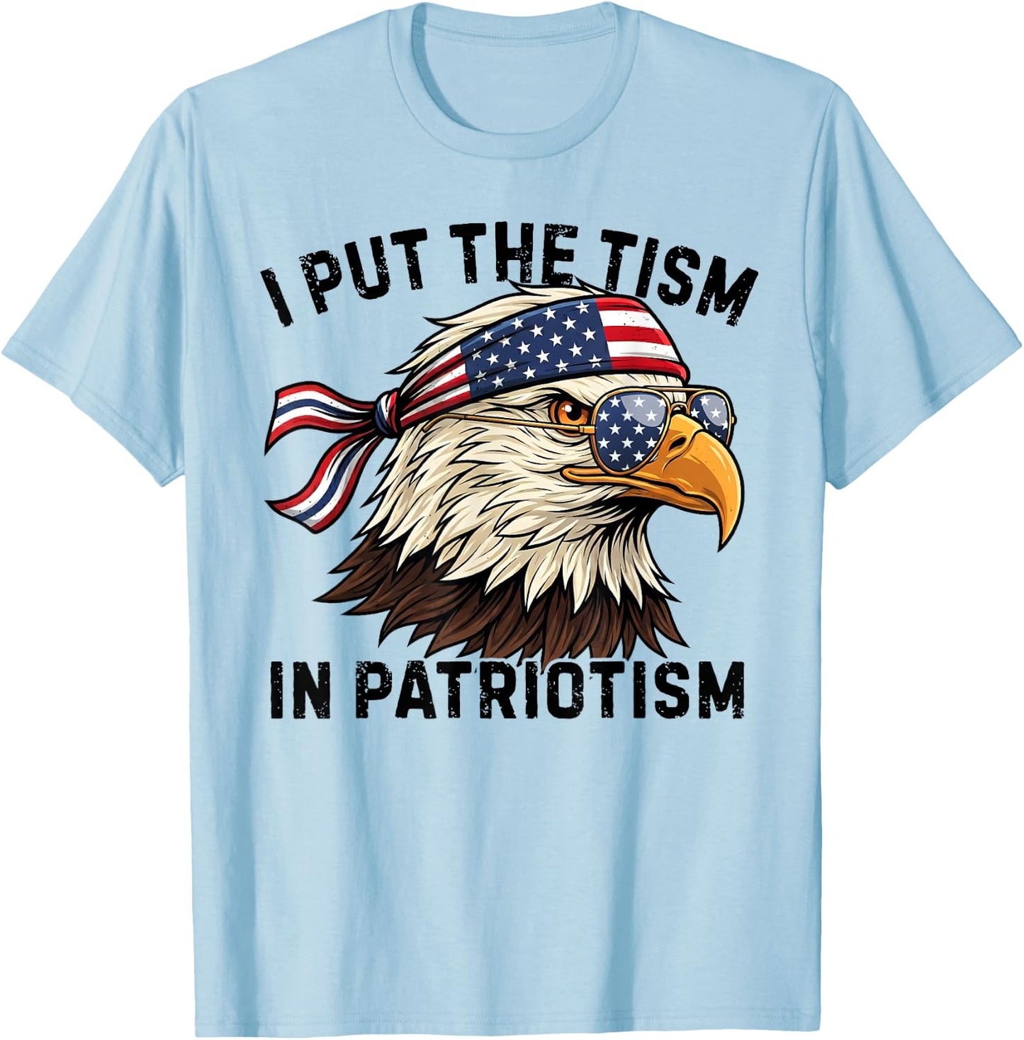 I Put The Tism in Patriotism Retro Eagle USA Flag 4th July T-Shirt - T-Shirt | Light Blue