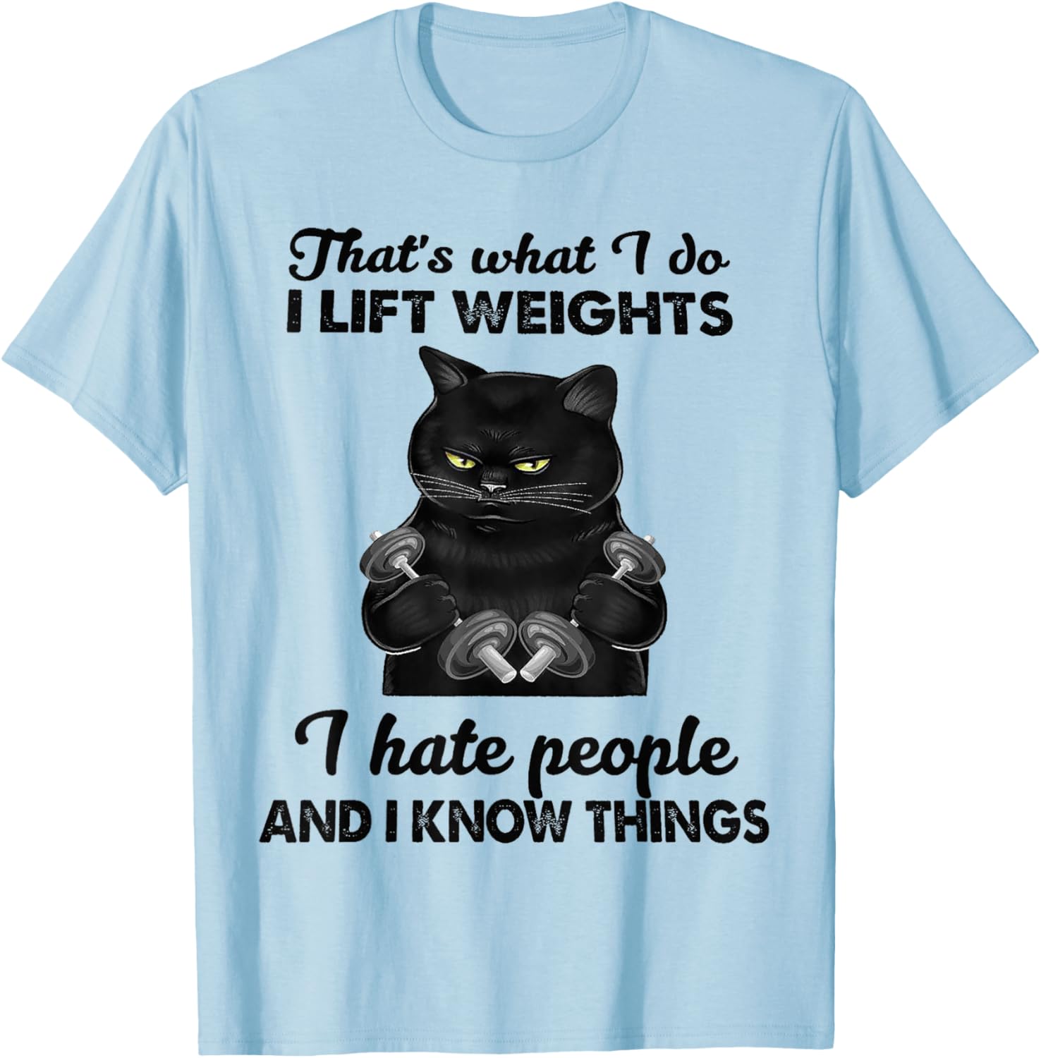 That's What I Do I Lift Weights I Hat People Black Cat T-Shirt - T-Shirt | Light Blue