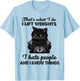 That's What I Do I Lift Weights I Hat People Black Cat T-Shirt - T-Shirt | Light Blue