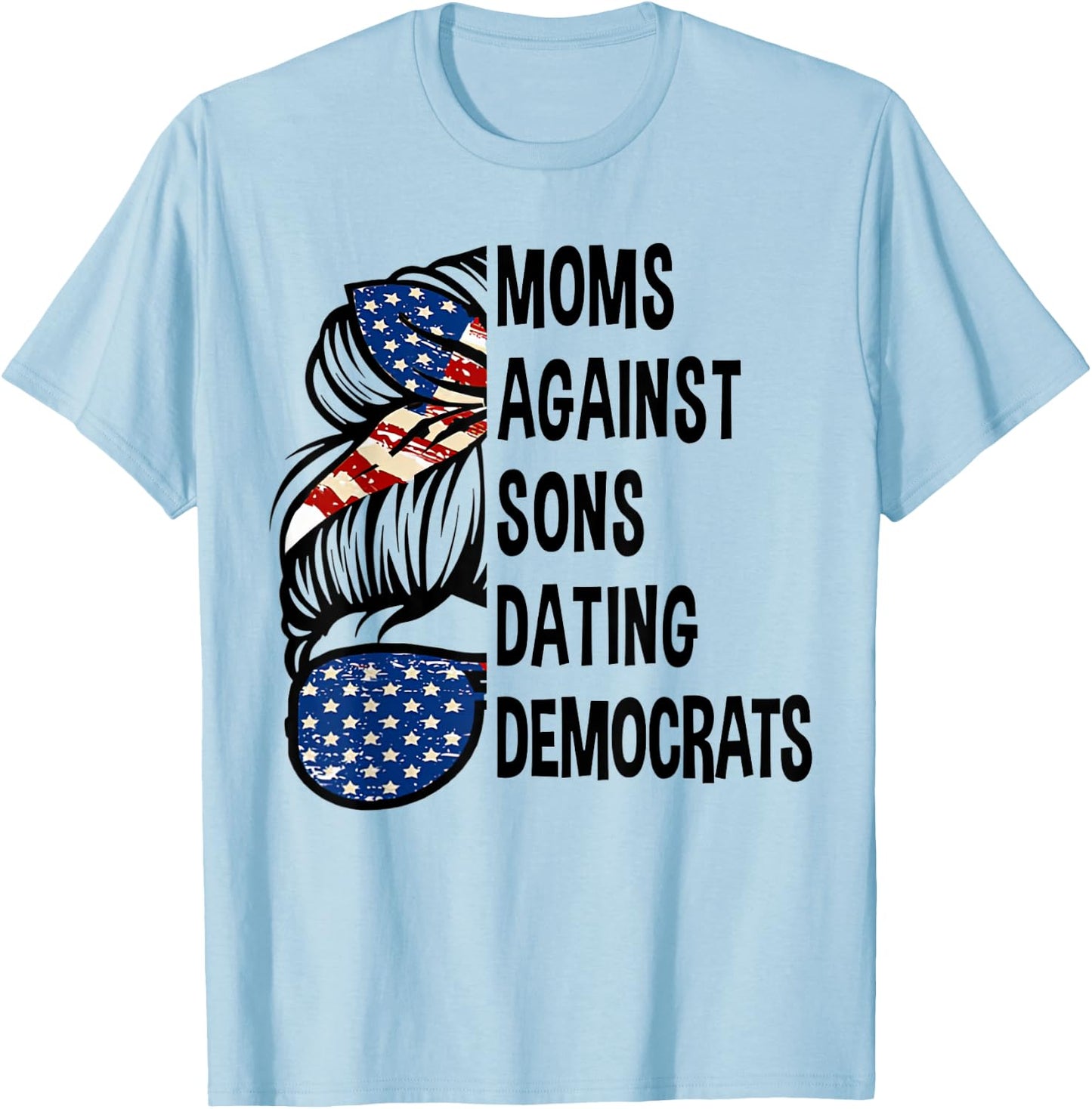Mom Against Sons Dating Democrats - Messy Bun America Flag T-Shirt - T-Shirt | Light Blue