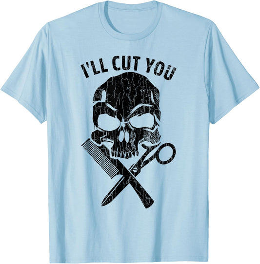 I'll Cut You Funny Hairdresser Hairstylist Barber Graphic T-Shirt - T-Shirt | Light Blue