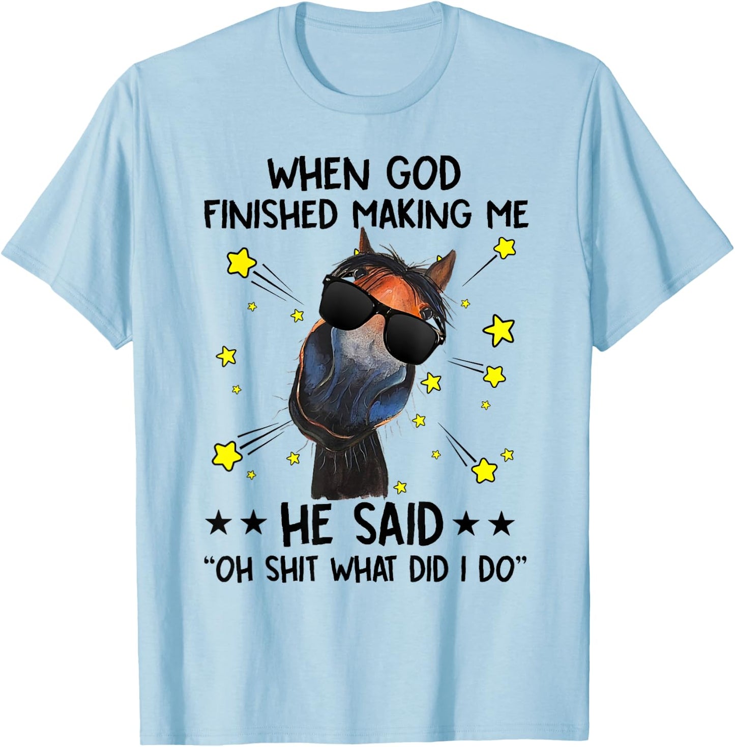 When God finished making me he said oh what did I do horse T-Shirt - T-Shirt | Light Blue