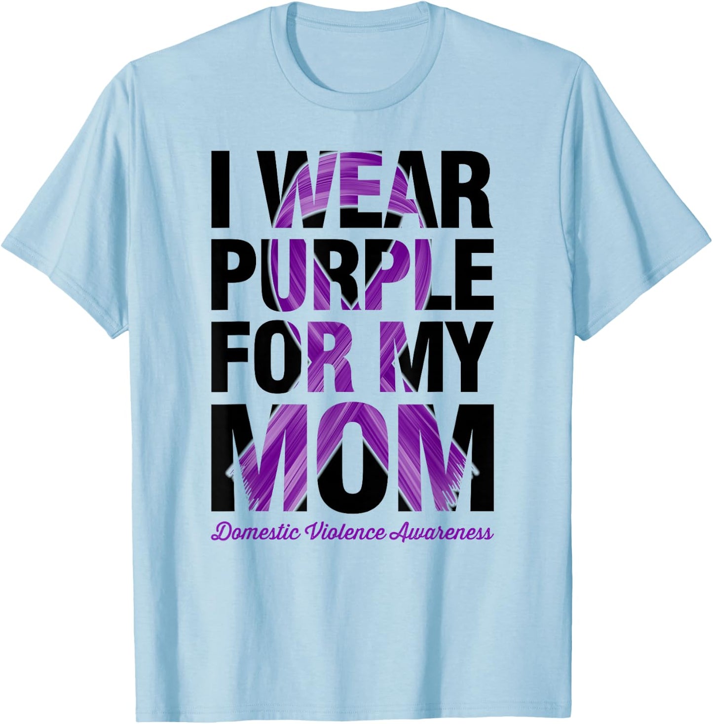I Wear Purple For My Mom - Domestic Violence Awareness T-Shirt - T-Shirt | Light Blue