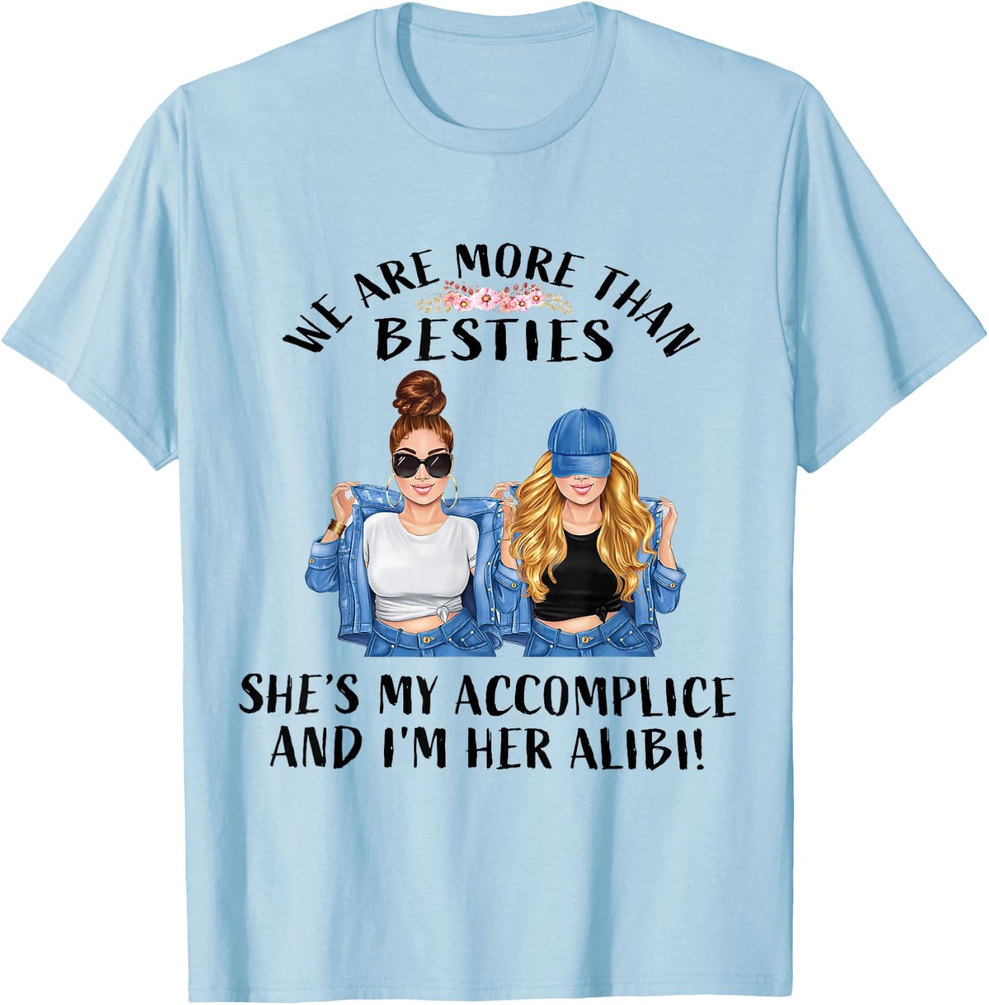 We Are More Than Besties She’s My Accomplice I’m Her Alibi T-Shirt - T-Shirt | Light Blue