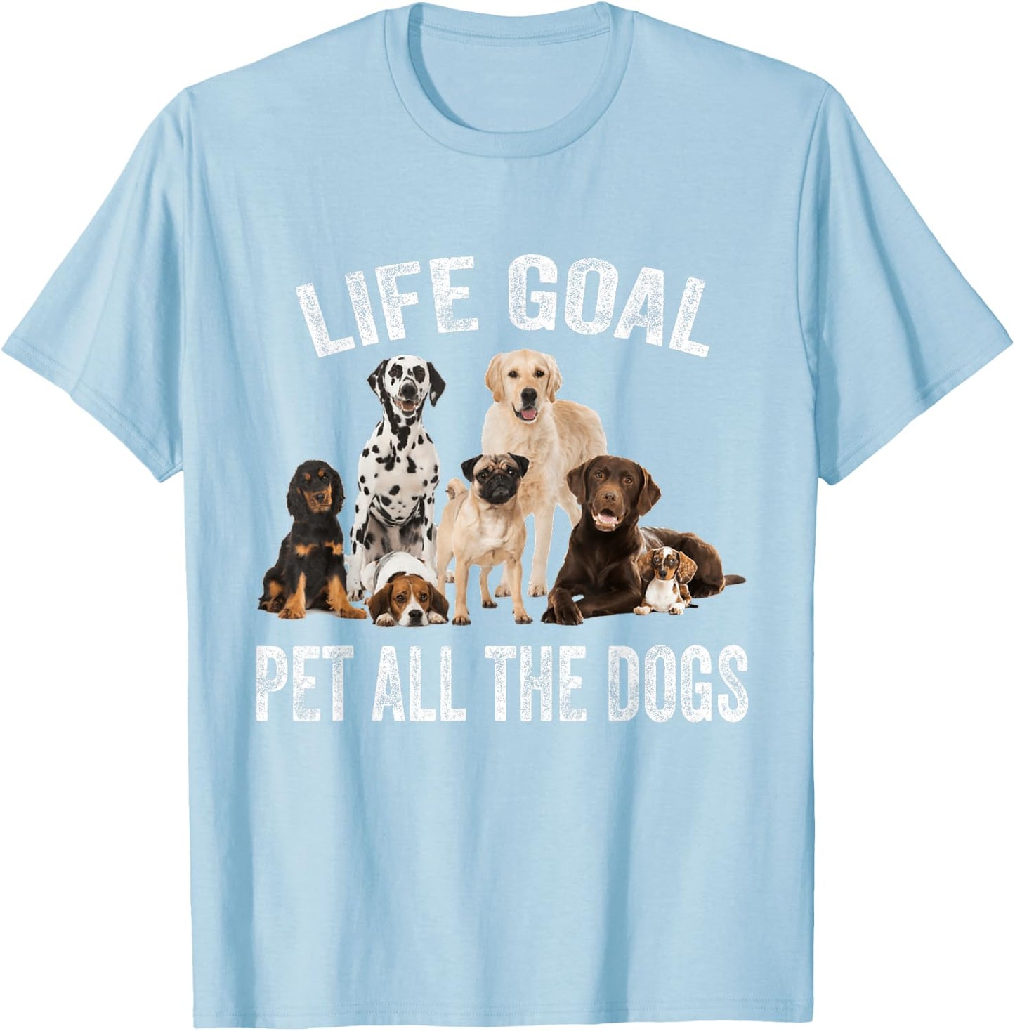 Vintage Life Goal Pet All The Dogs Funny Dogs Peters Lovers T-Shirt - T-Shirt | Light Blue