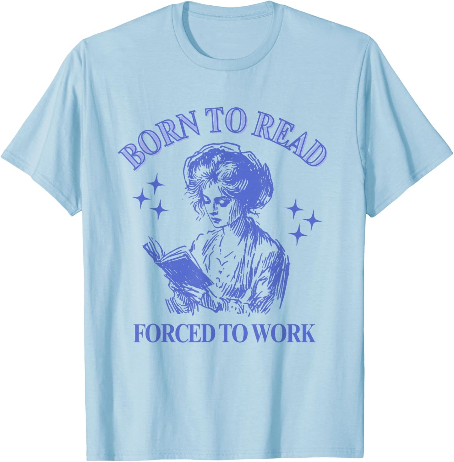 Born To Read Forced To Work Woman Reading Bookish Comic T-Shirt - T-Shirt | Light Blue
