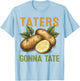 Taters Gonna Tate Funny Potato Design for Farmers Food Lover T-Shirt - T-Shirt | Light Blue