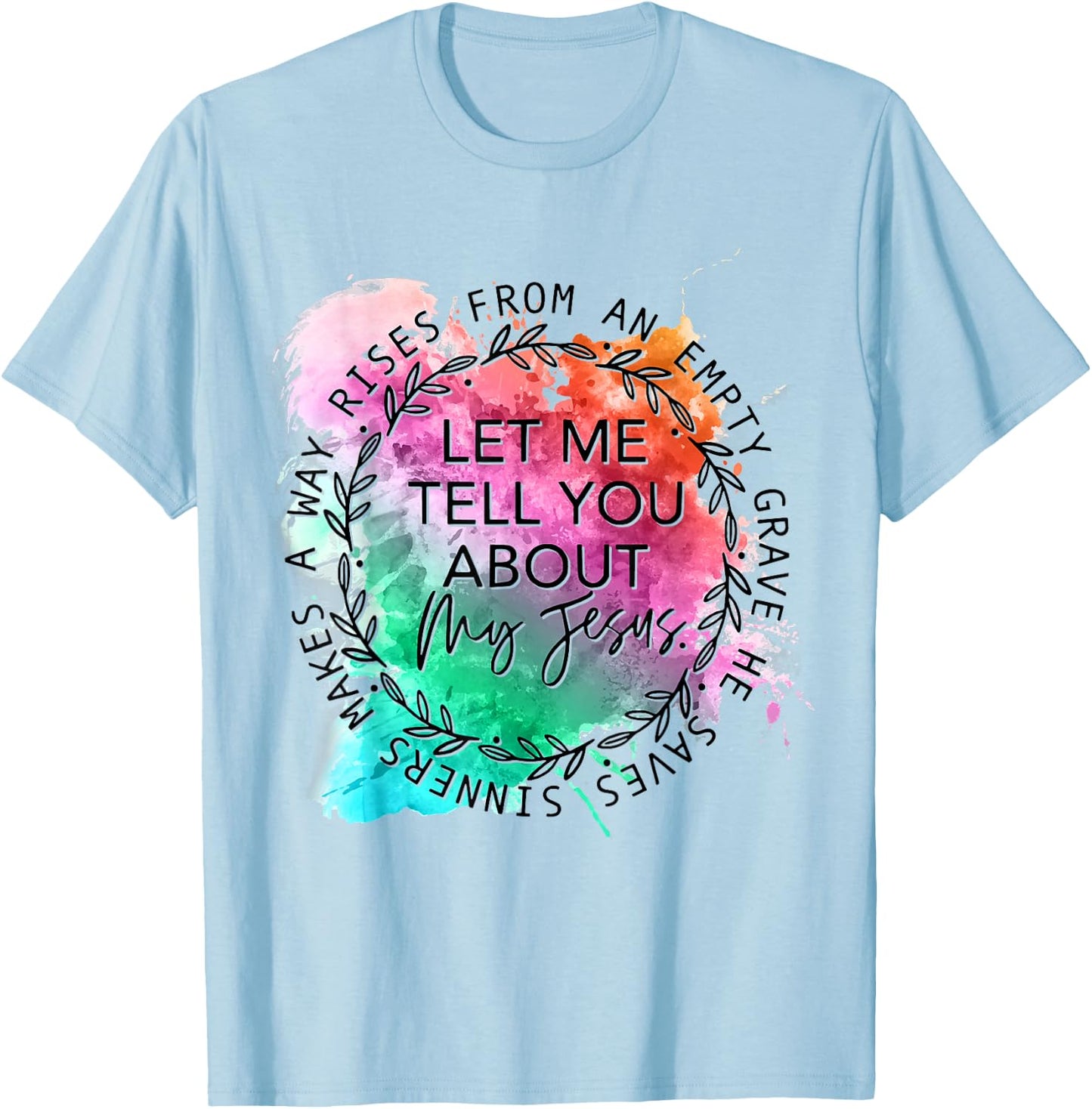 Let Me Tell You About My Jesus Tie Dye, Christian Bible God T-Shirt - T-Shirt | Light Blue