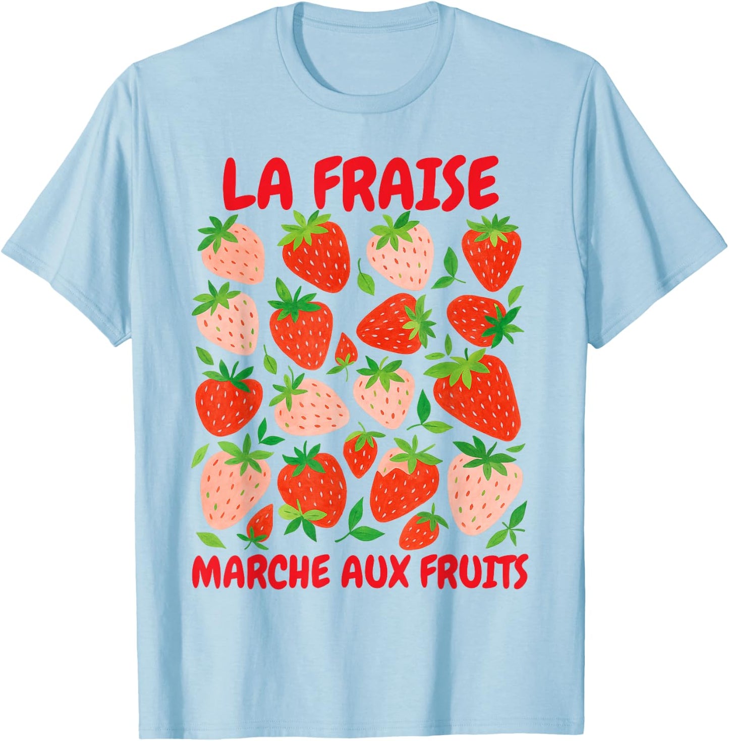 Strawberry Lover Farmers Market La Fraise Marche Aux Fruits T-Shirt - T-Shirt | Light Blue
