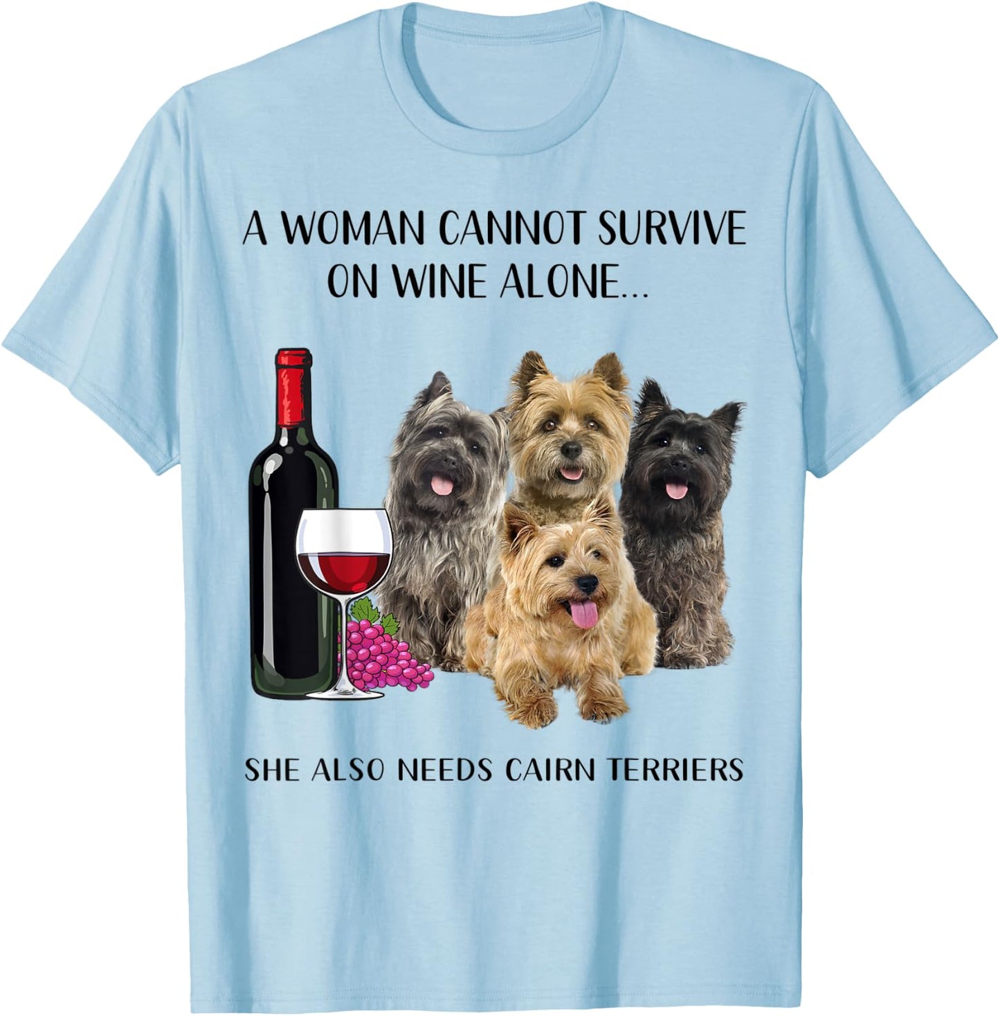 A Woman Cannot Survive On Wine Alone Cairn Terrier Lovers T-Shirt - T-Shirt | Light Blue