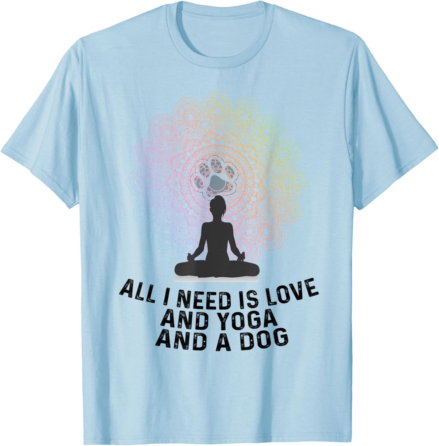 All I Need Is Love And Yoga And A Dog Yoga And Dog Lovers Women T-Shirt - T-Shirt | Light Blue