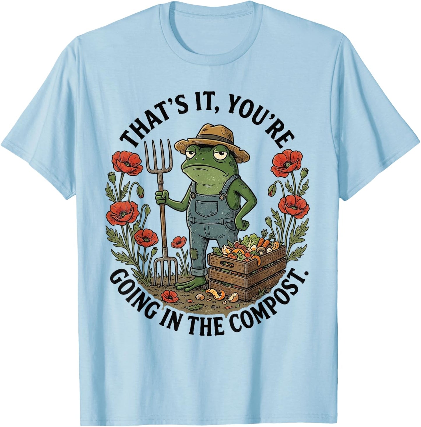 That's It You're Going in The Compost T-Shirt - T-Shirt | Light Blue