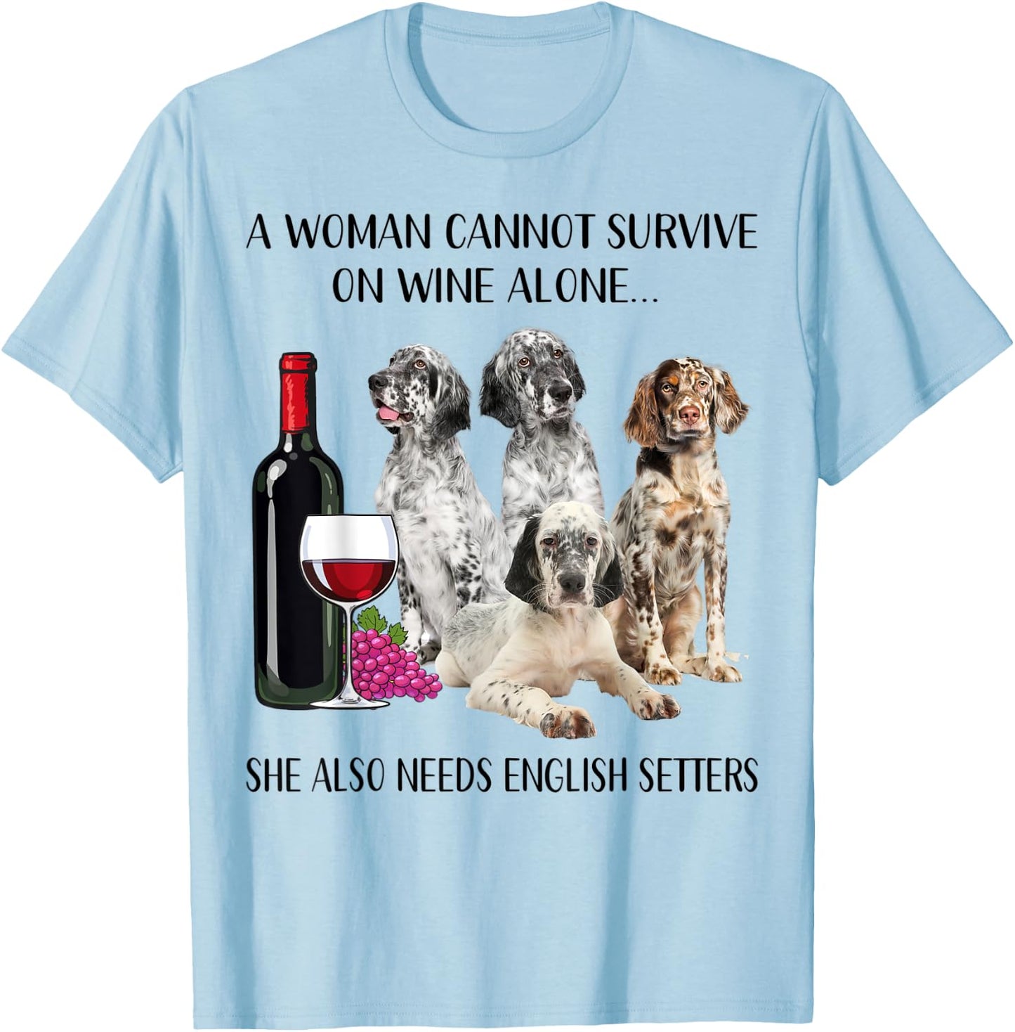 A Woman Cannot Survive On Wine Alone English Setter Lovers T-Shirt - T-Shirt | Light Blue