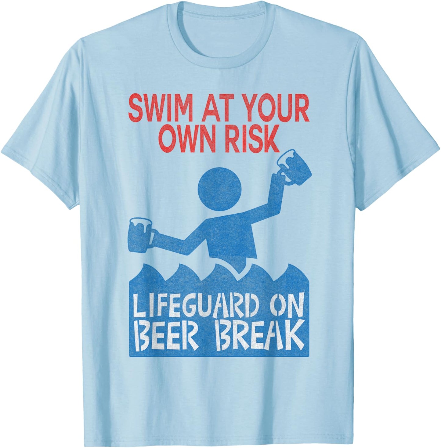 Swim At Your Own Risk, Lifeguard On Beer Break T-Shirt - T-Shirt | Light Blue