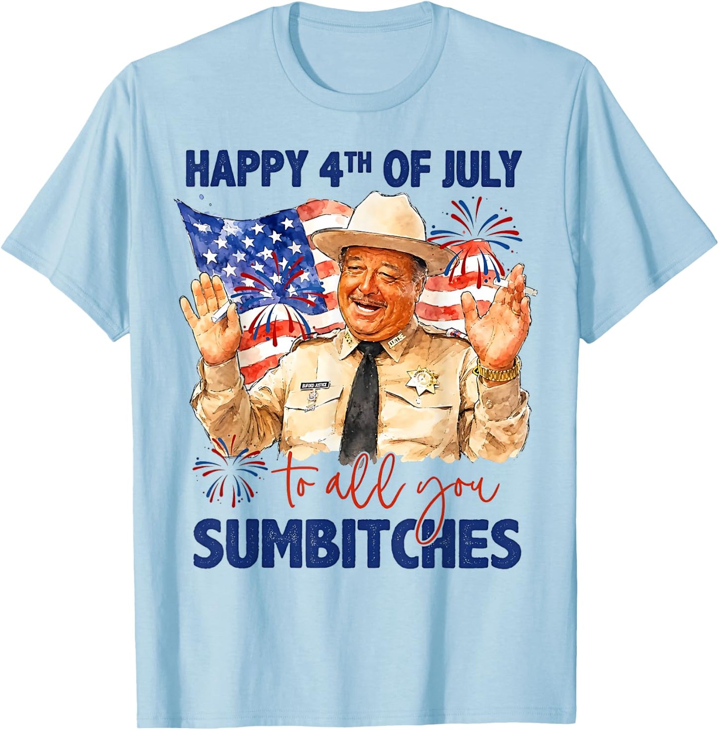 Happy 4th of July to All You Sumbitches T-Shirt - T-Shirt | Light Blue