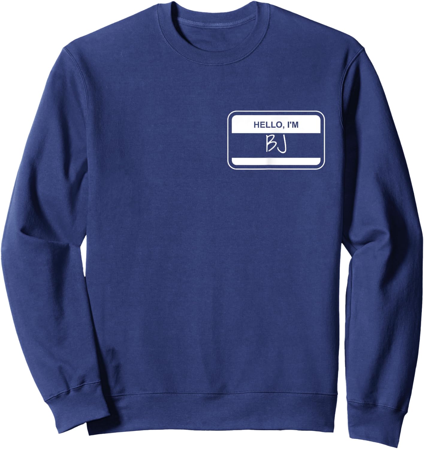 BJ Name Tag My Name is BJ Gift People Named BJ Sweatshirt - Sweatshirt | Navy