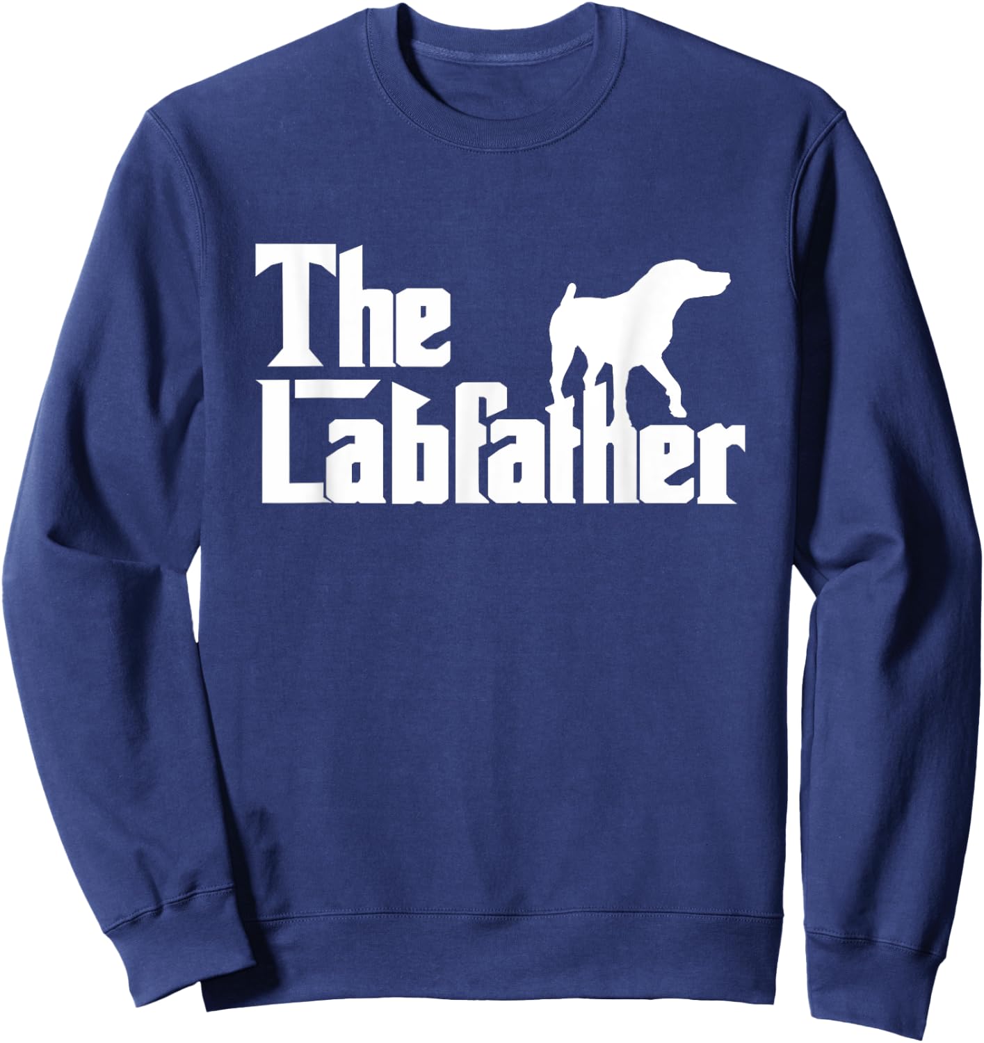 The Labfather Funny Lab Labrador Dog Owner Dad Daddy Father Men Sweatshirt - Sweatshirt | Navy