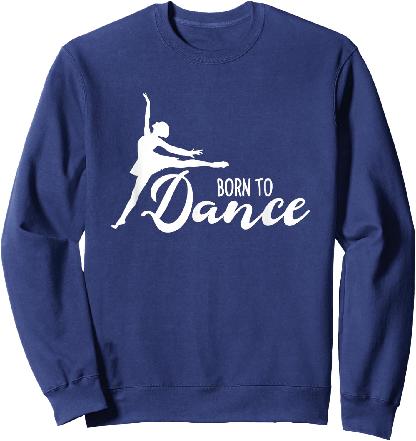 Born To Dance Ballet Dancer Ballerina Dancing Class School Sweatshirt - Sweatshirt | Navy