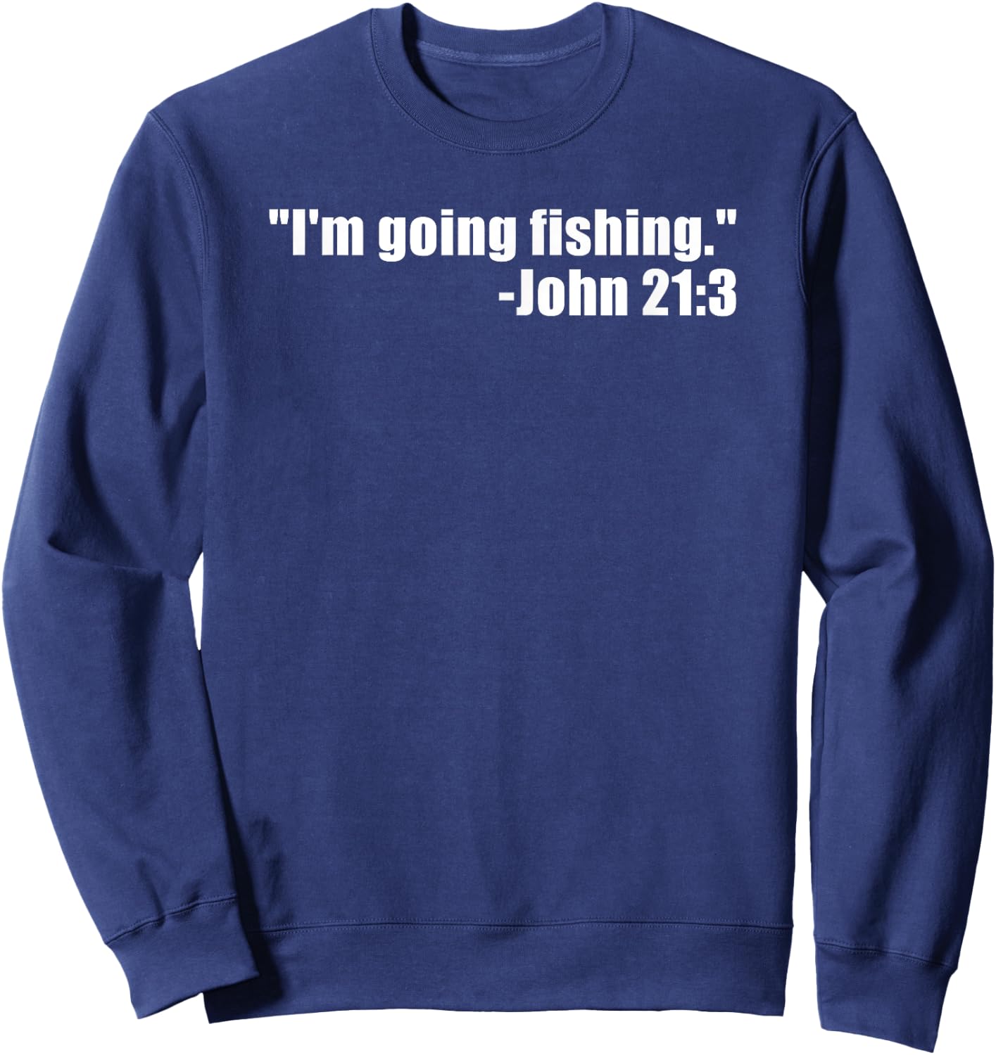 I'm Going Fishing Funny Bible Verse Fisherman Quote Sweatshirt - Sweatshirt | Navy