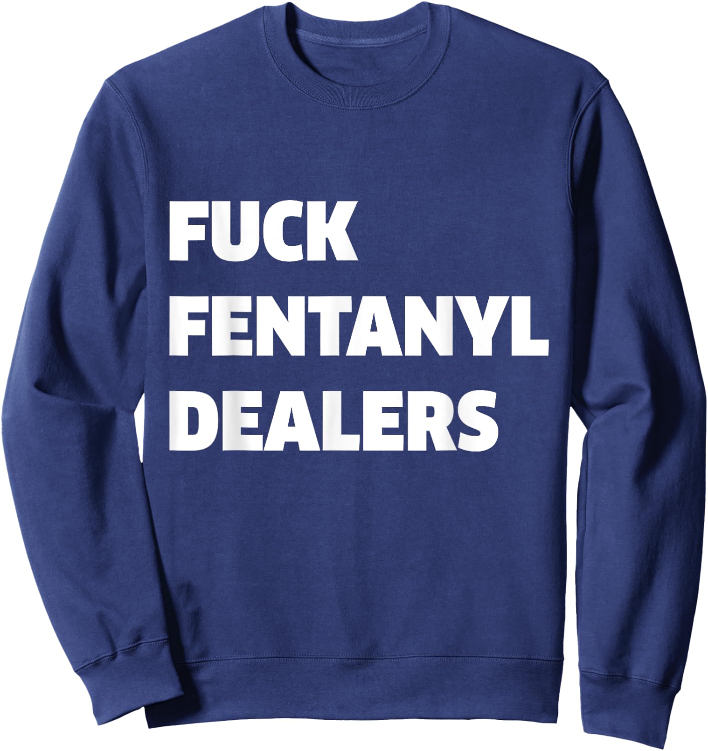 Funny Fvck Fentanyl Dealers Apparel Anti Pain And Illness Sweatshirt - Sweatshirt | Navy