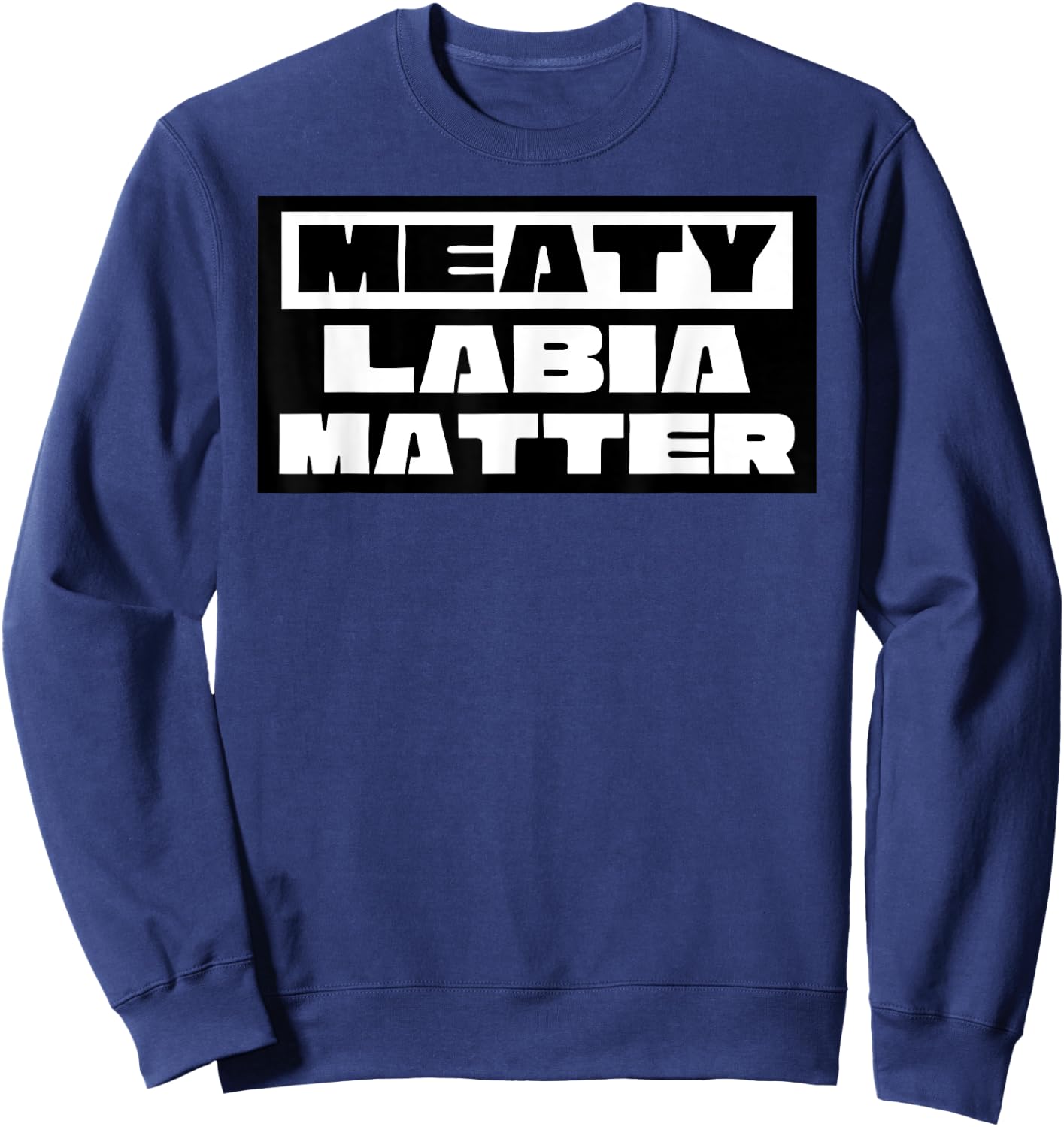 Meaty Labia Matter - Large labia and meat curtains matter Sweatshirt - Sweatshirt | Navy