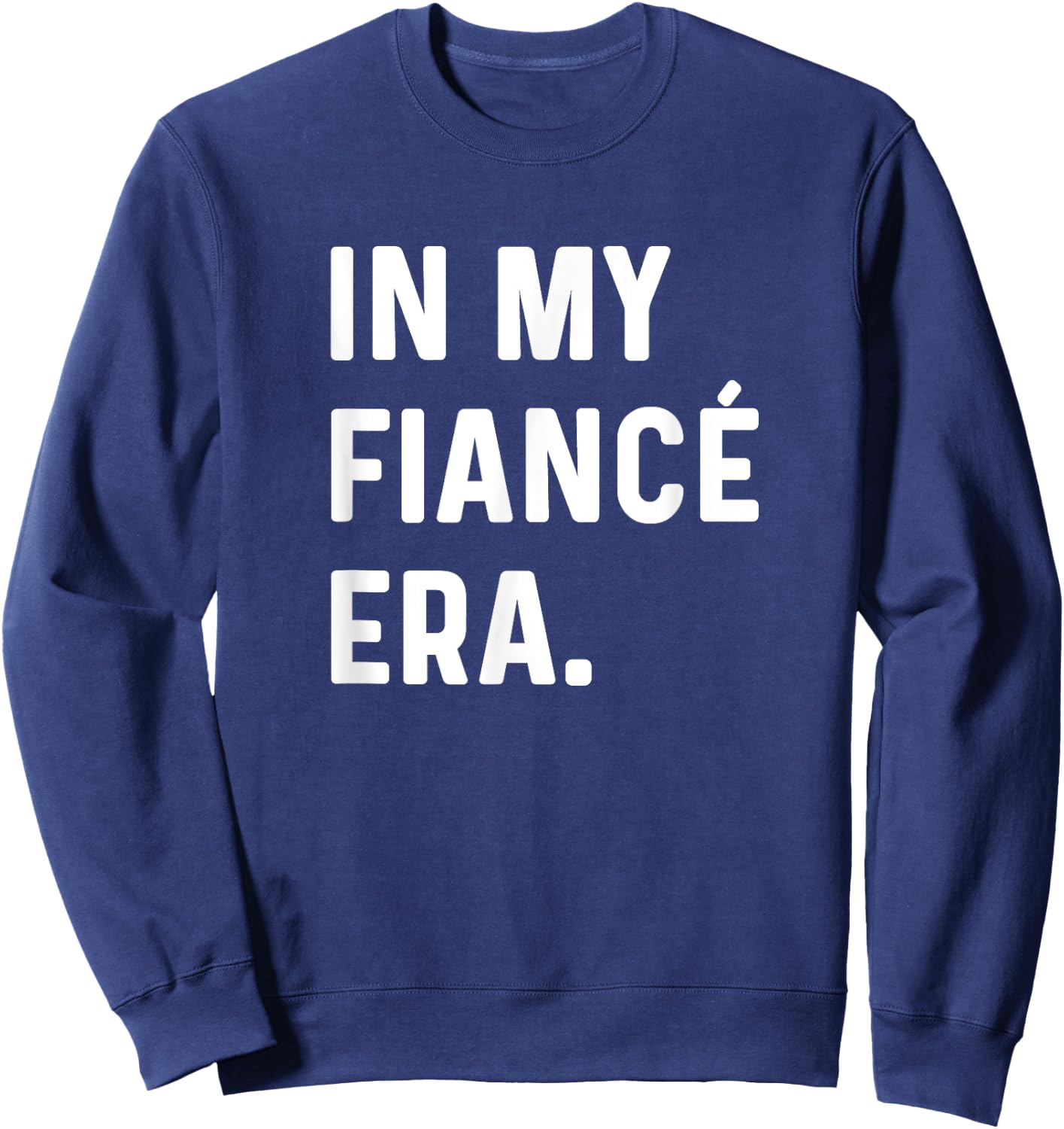 In My Fiance Engagement Era - Funny Eras Trend Engaged Groom Sweatshirt - Sweatshirt | Navy