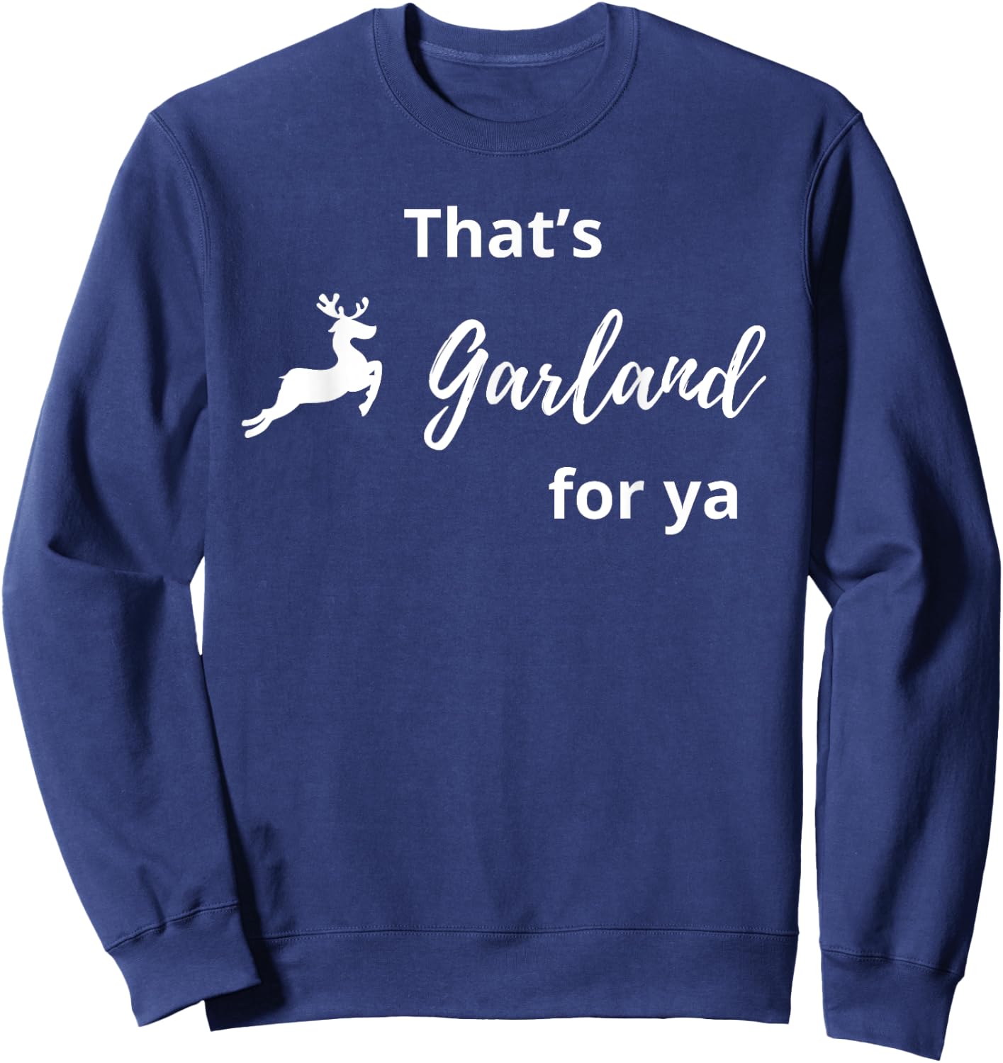 That's Garland For Ya Funny Sweatshirt - Sweatshirt | Navy