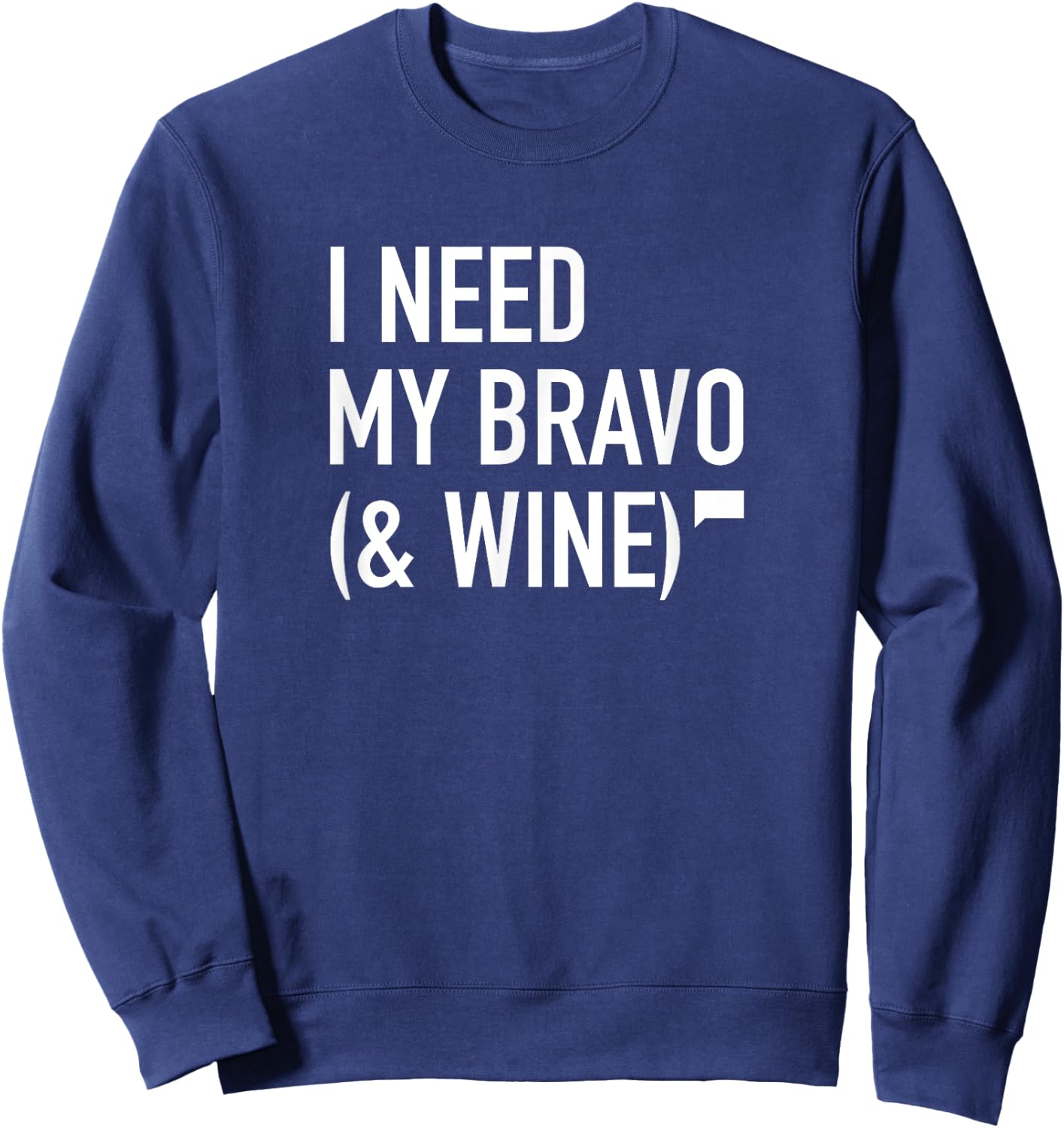 I Need My Bravo & Wine Sweatshirt - Sweatshirt | Navy