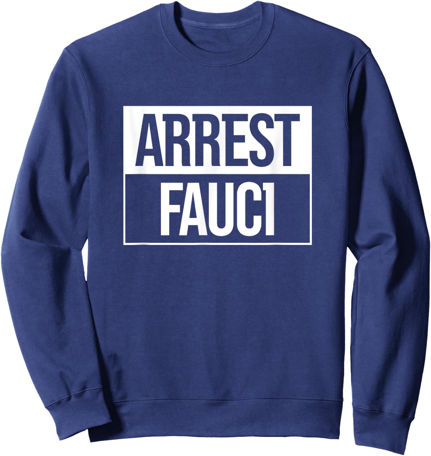 Political Apparel For All Arrest Fauci Anti Fauci -Adults Black Small Sweatshirt - Sweatshirt | Navy
