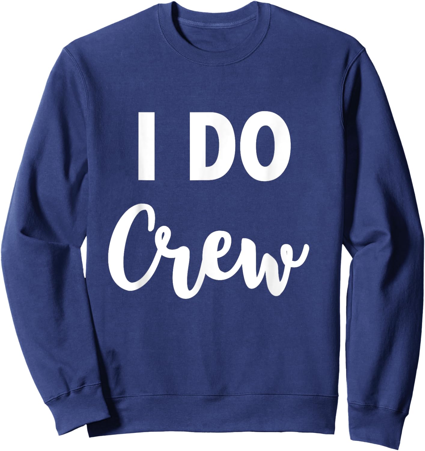 I Do Crew - Team Bride Wedding Party Quote Sweatshirt - Sweatshirt | Navy