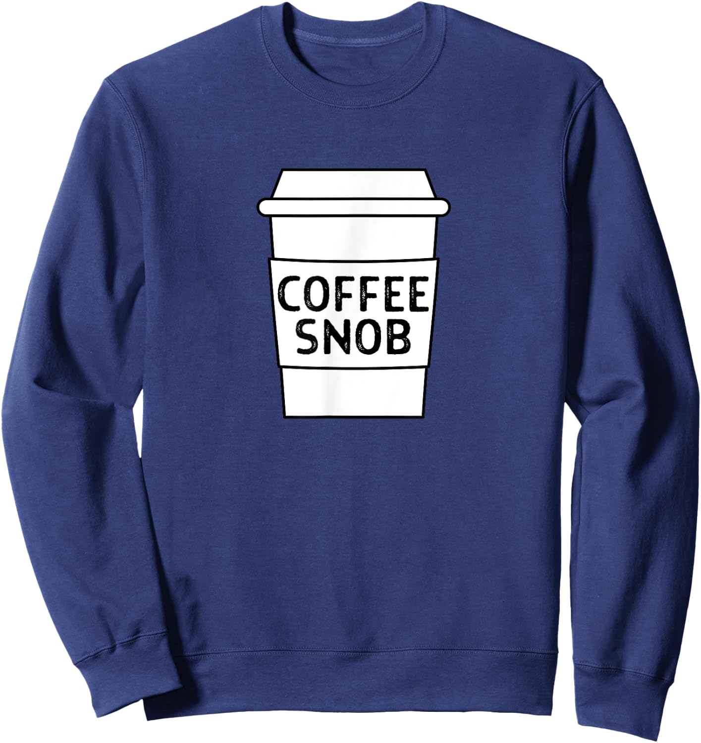 Coffee Snob, Funny Coffee Lover Barista Coffee Drinker Mocha Sweatshirt - Sweatshirt | Navy