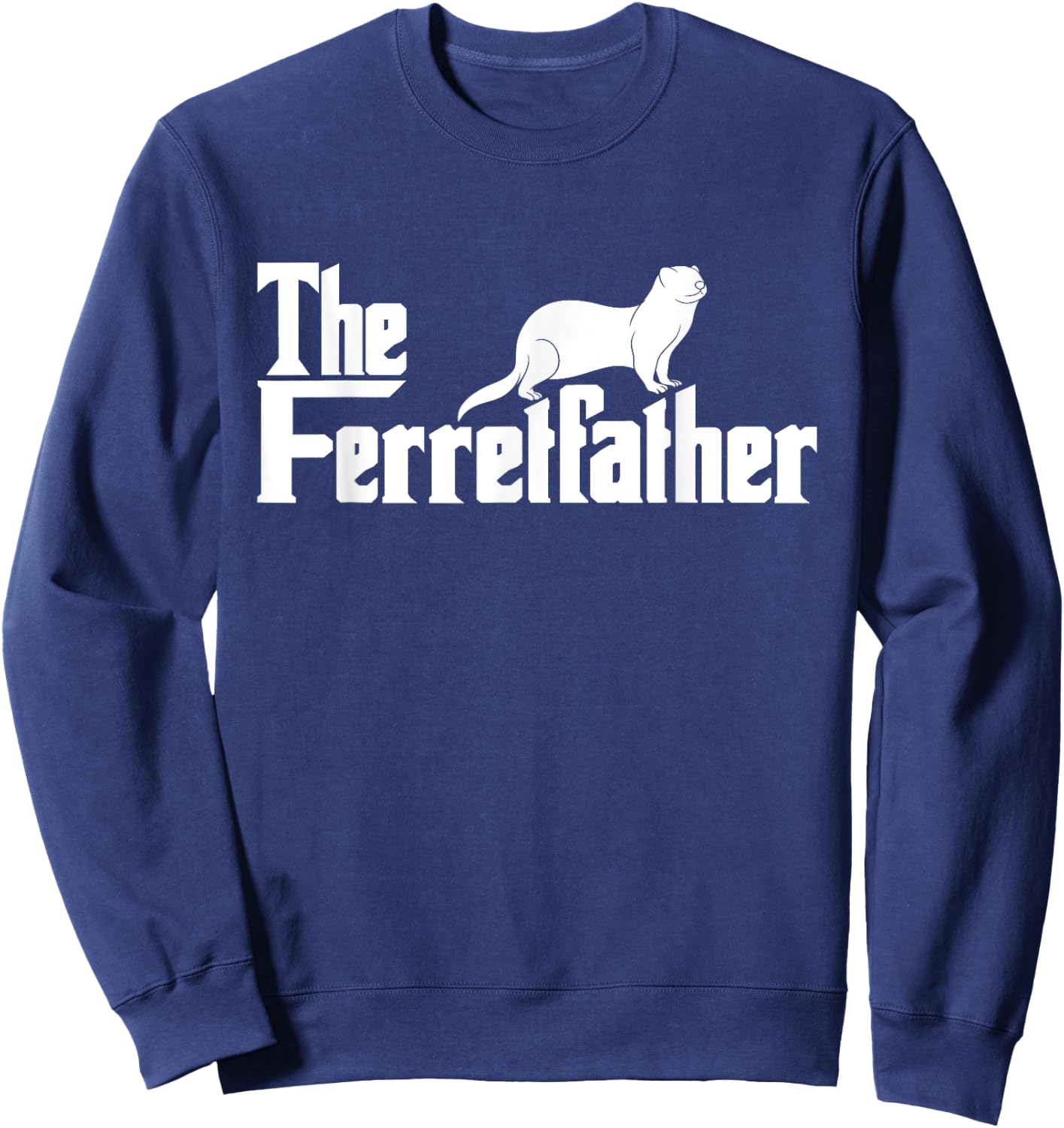 The Ferretfather - Ferret zoo Animal Lover Sweatshirt - Sweatshirt | Navy