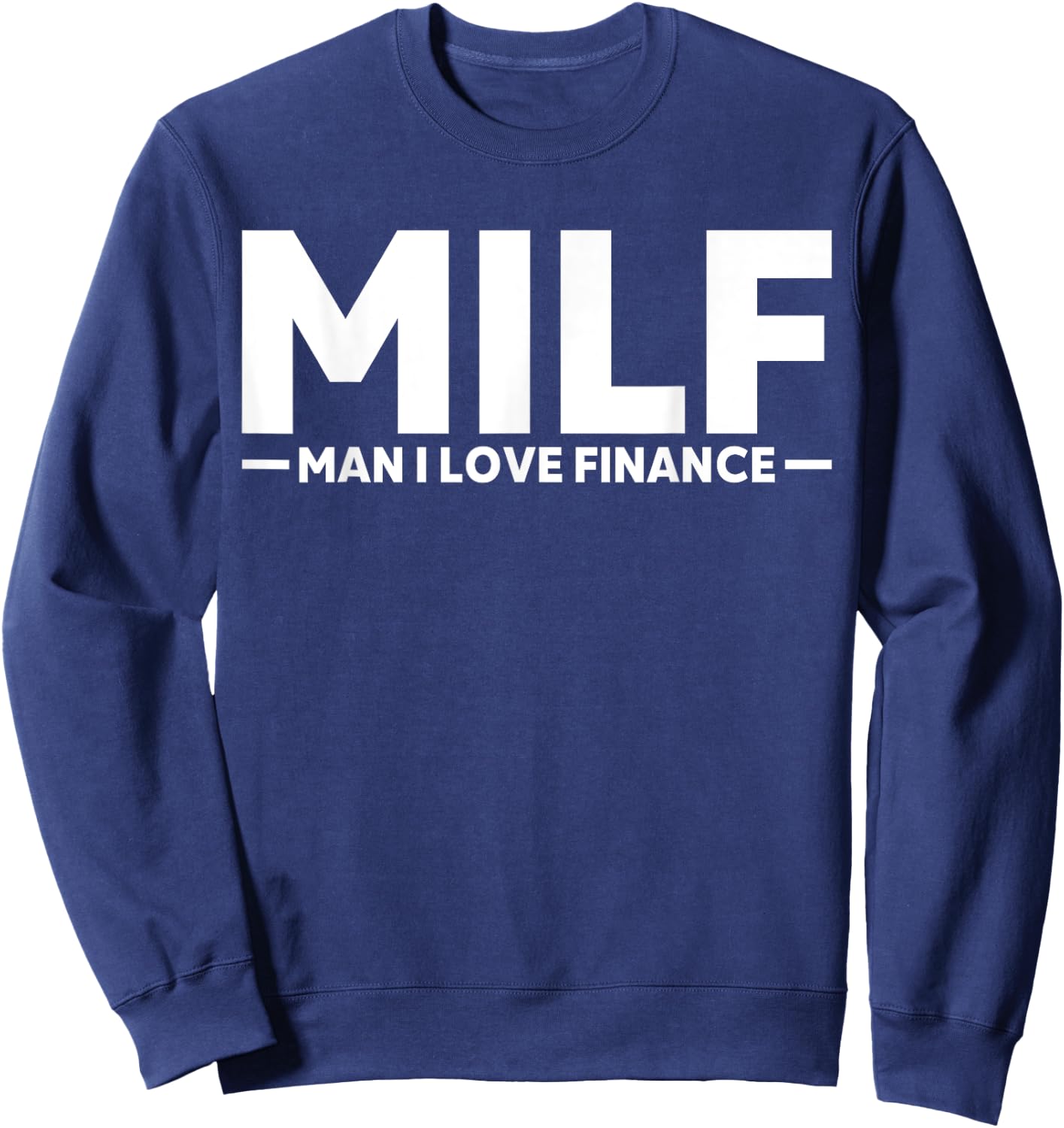 Funny Gift MILF Man I Love Finance Sweatshirt - Sweatshirt | Navy