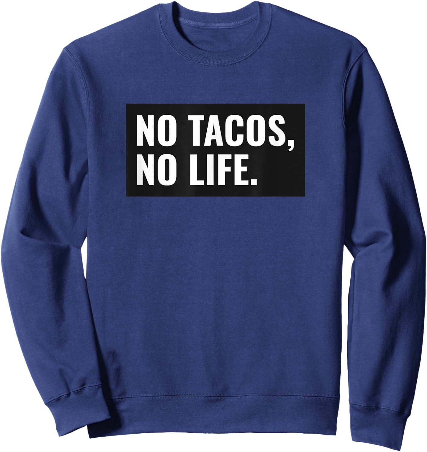 C3G Designs No Tacos, No Life Funny - Grey, Small, -Adults Sweatshirt - Sweatshirt | Navy