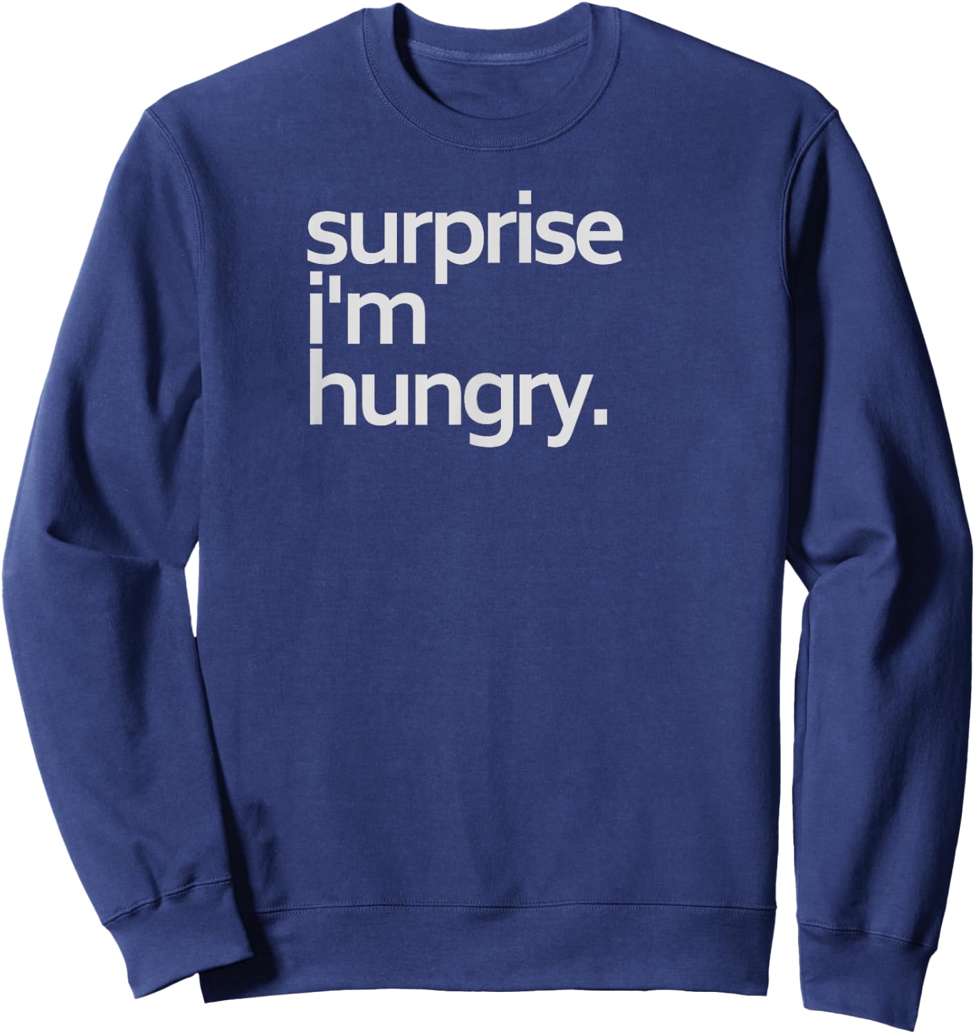 Surprise I'm Hungry sarcastic shirt Sweatshirt - Sweatshirt | Navy