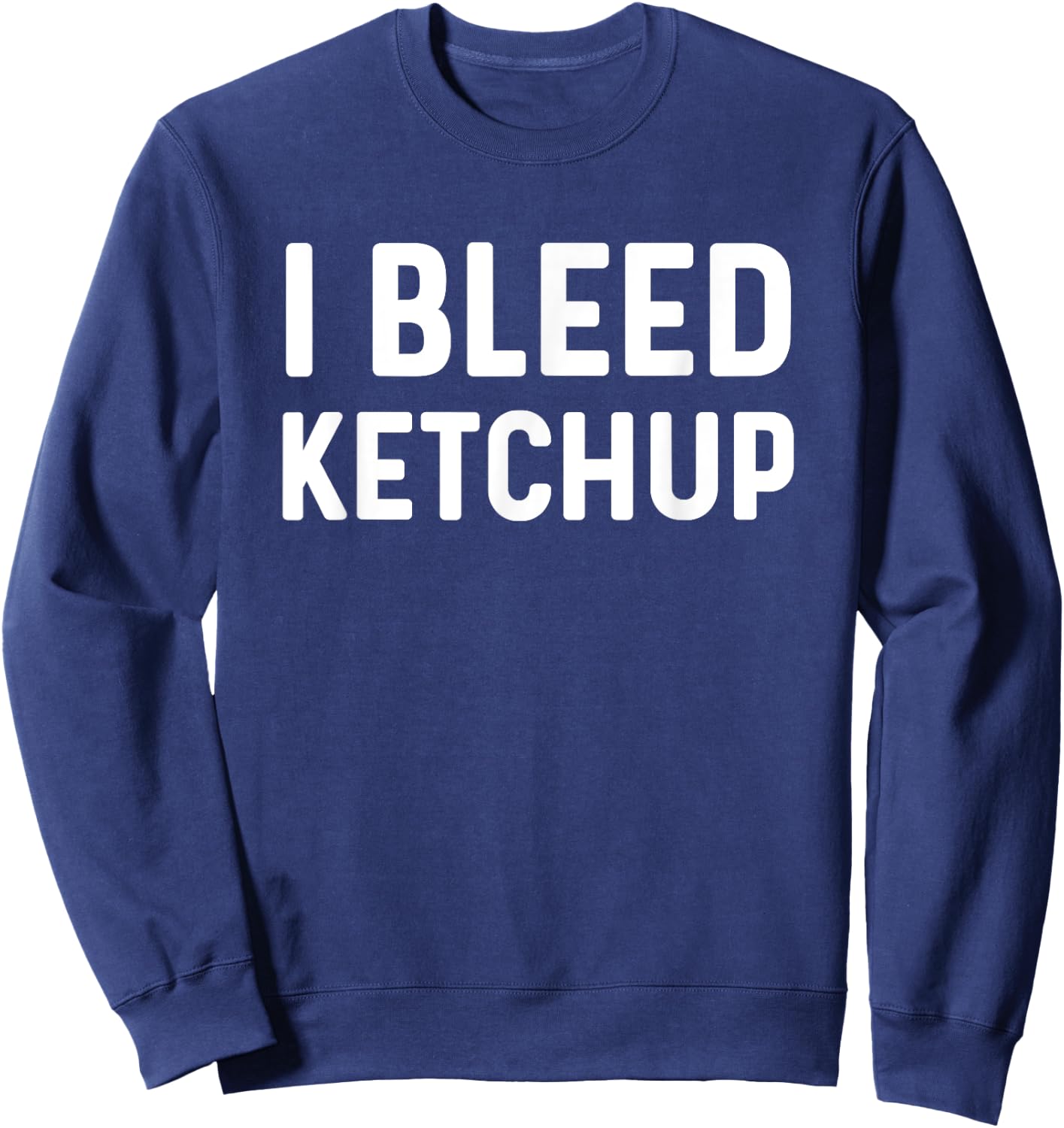 Funny I Love Ketchup Lover I Bleed Ketchup Lover Sweatshirt - Sweatshirt | Navy