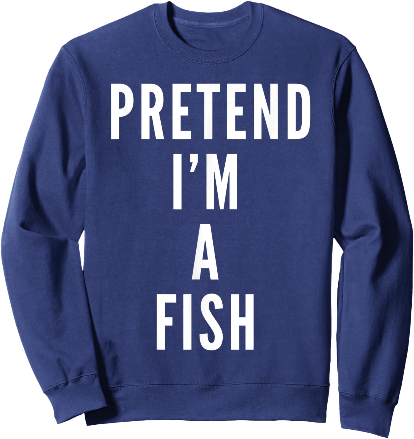 Pretend Im A Fish Halloween Costume Halloween Party Sweatshirt - Sweatshirt | Navy