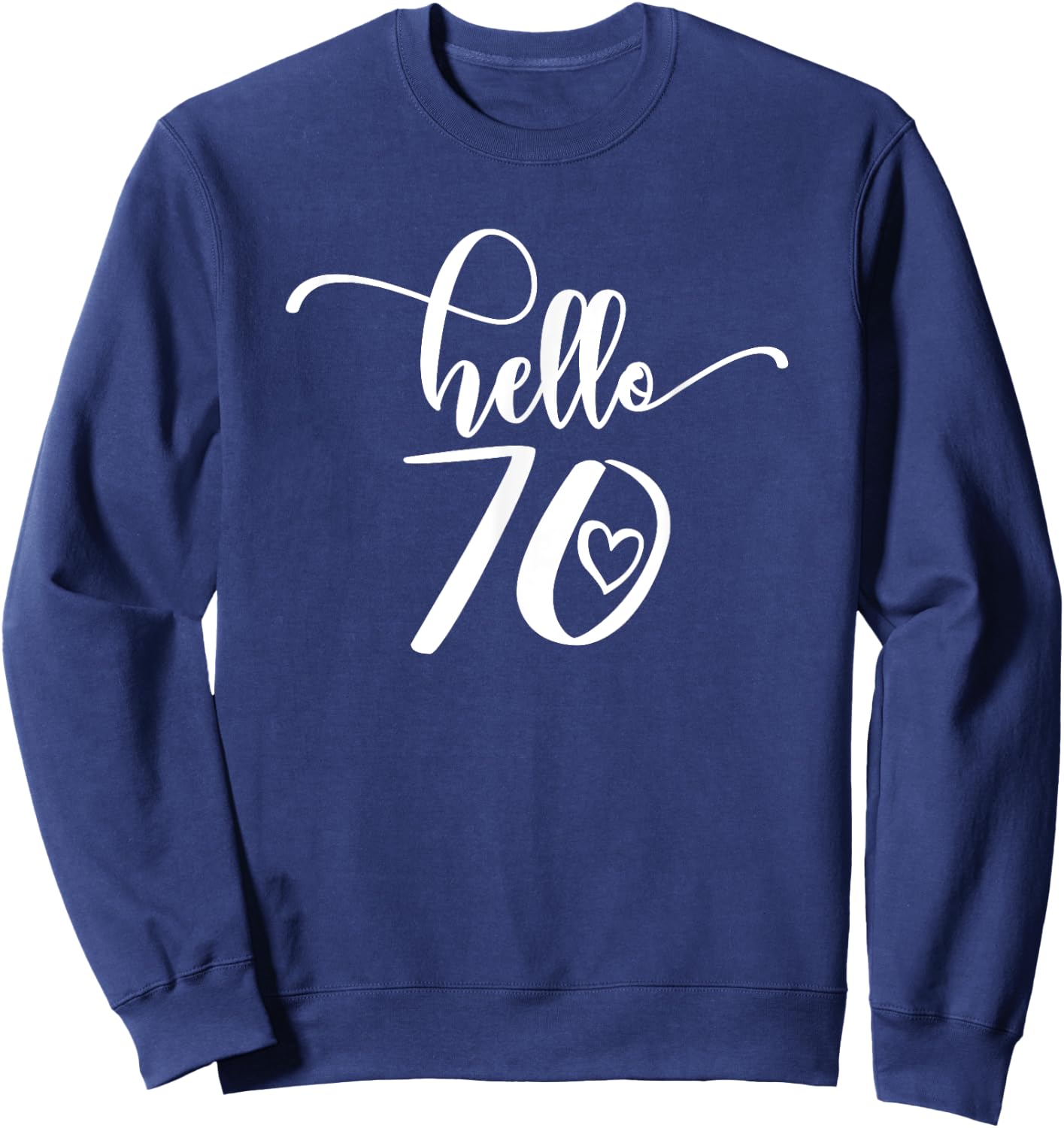 70th Birthday Ladies Hello 70 Years Old Cute Sweatshirt - Sweatshirt | Navy