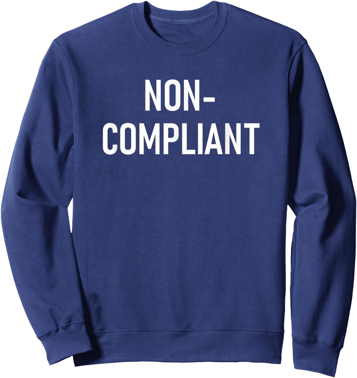 Non-Compliant, Funny, Jokes, Sarcastic Sweatshirt - Sweatshirt | Navy