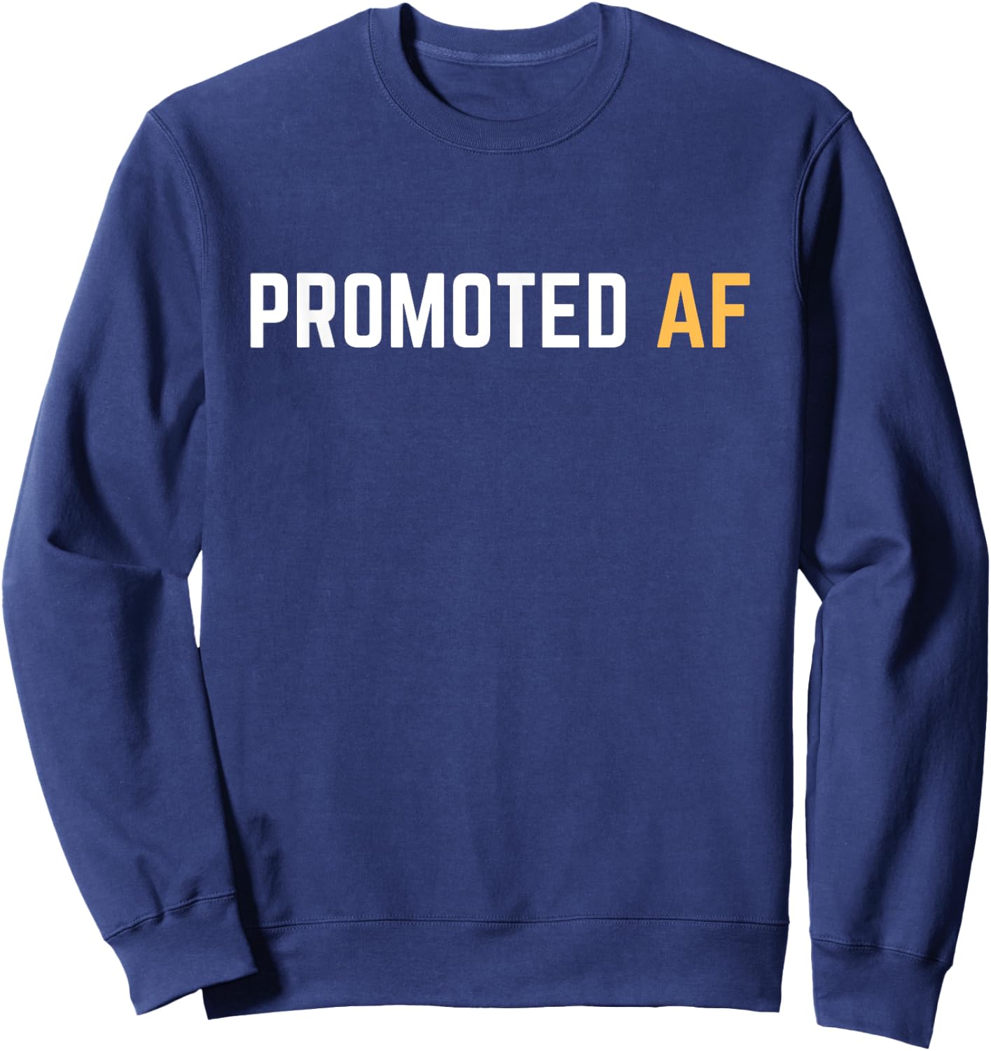 Promoted AF Funny New Job Promotion Men Woman Congrats Sweatshirt - Sweatshirt | Navy