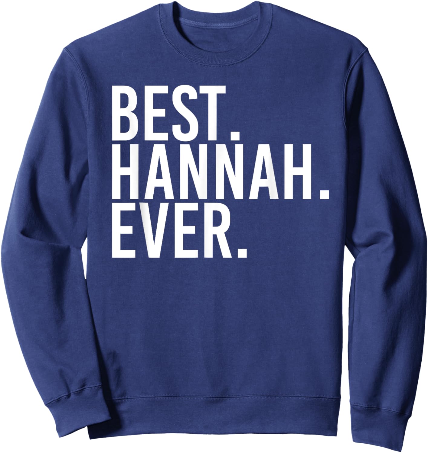 BEST. HANNAH. EVER. Gift Name Funny Personalized Women Sweatshirt - Sweatshirt | Navy