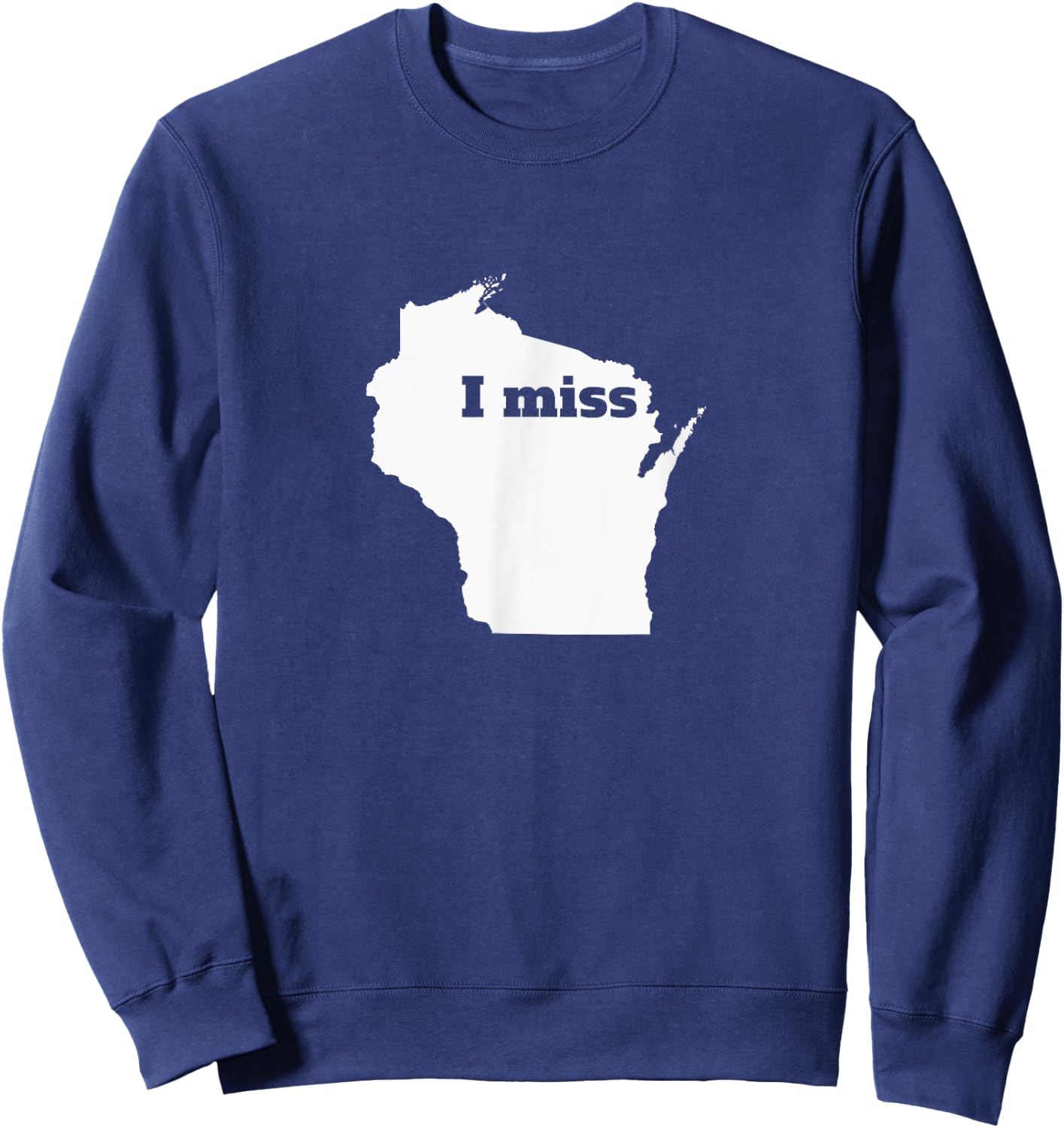 Wisconsin Shirt - I Miss Wisconsin Sweatshirt - Sweatshirt | Navy