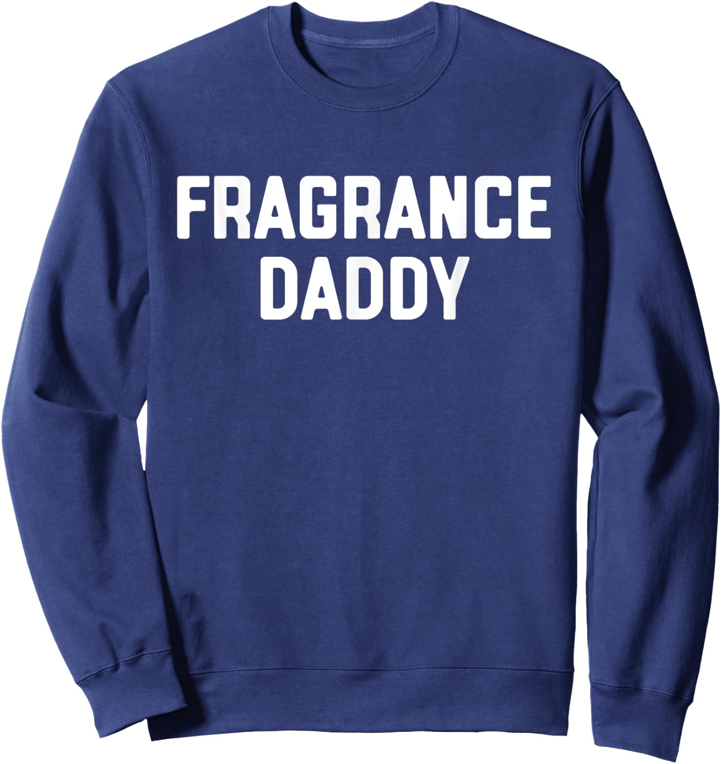 Fragrance Daddy Fragrance & Cologne Lover Sweatshirt - Sweatshirt | Navy