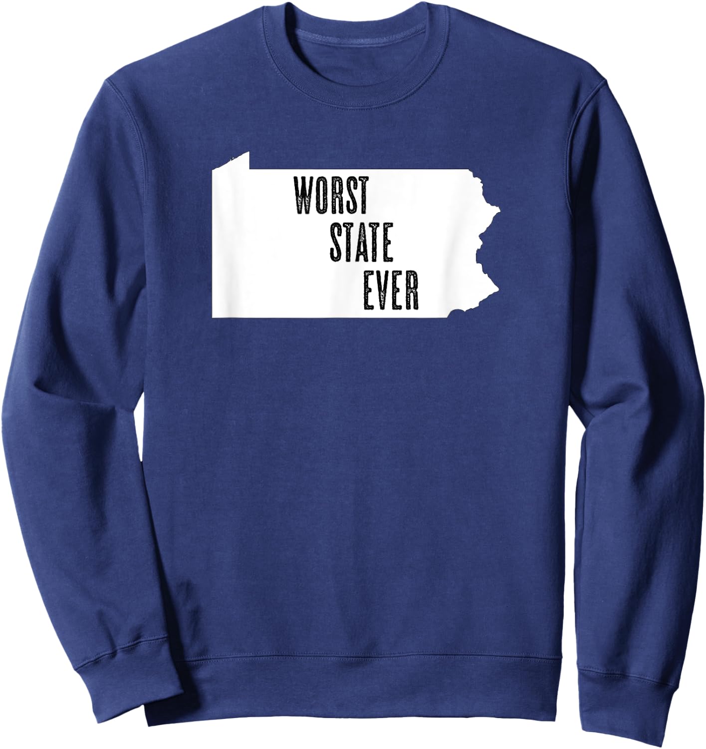 Pennsylvania - Worst State Ever | PA Sucks - Funny Graphic Sweatshirt - Sweatshirt | Navy